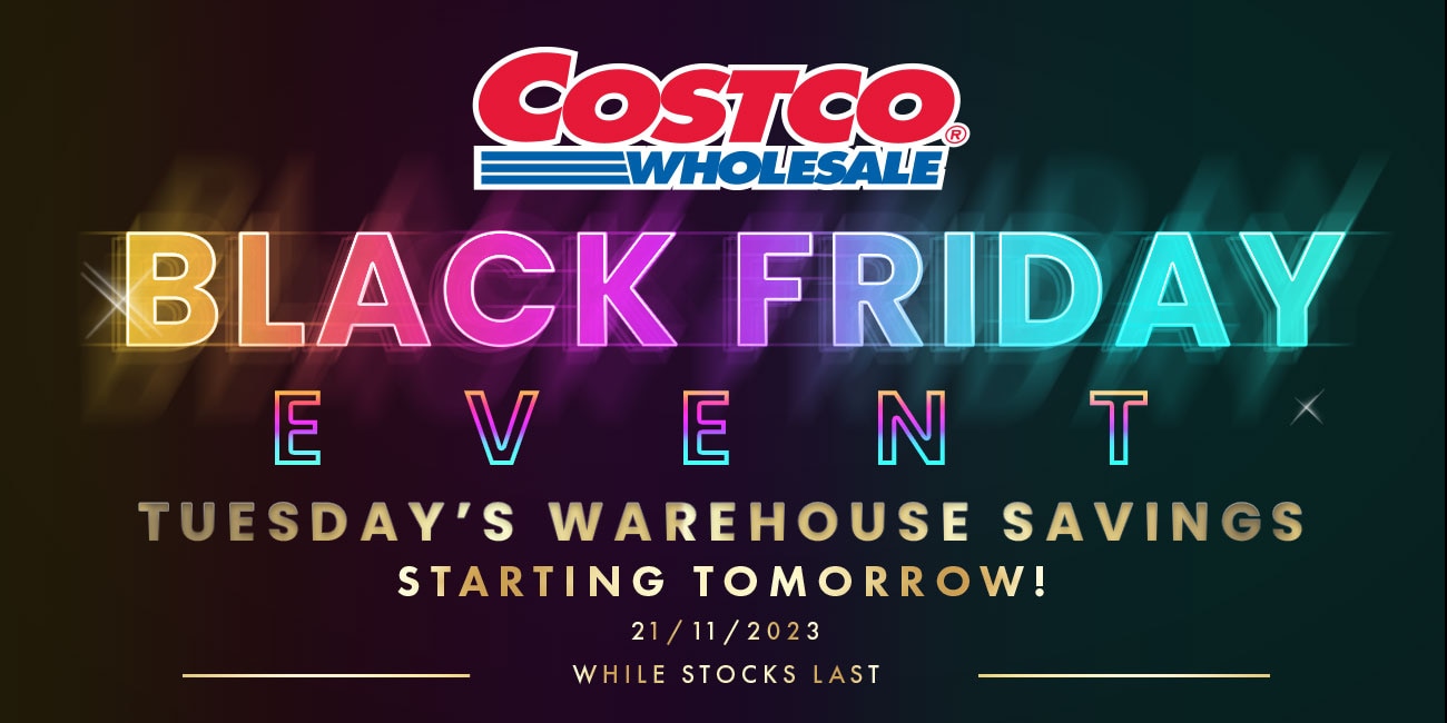 Black Friday. Tueasday's Warehouse Savings. Starting Tomorrow! While Stocks Last